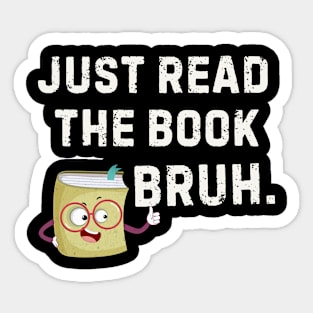 Just Read the Book Bruh Funny Reading Sticker